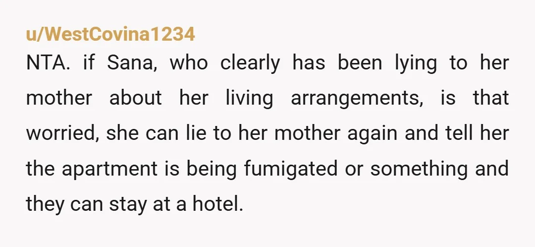 u/malibuklw You are NTA, but I’ve had a roommate with really strict parents and I feel for Sana. If you like her as a roommate, try to find a solution....