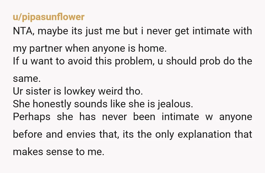 u/HolSmGamer NTA. I wouldn't say the sister is s***-shaming as much as just trying to pick fights with you, but she definitely either dislikes your boyfriend or dislikes how you...