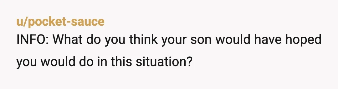 u/HoneyBadger79 NTA. The only link to you and this woman was your son. There are no children involved. She's tried multiple times to dictate what your family does, and no...