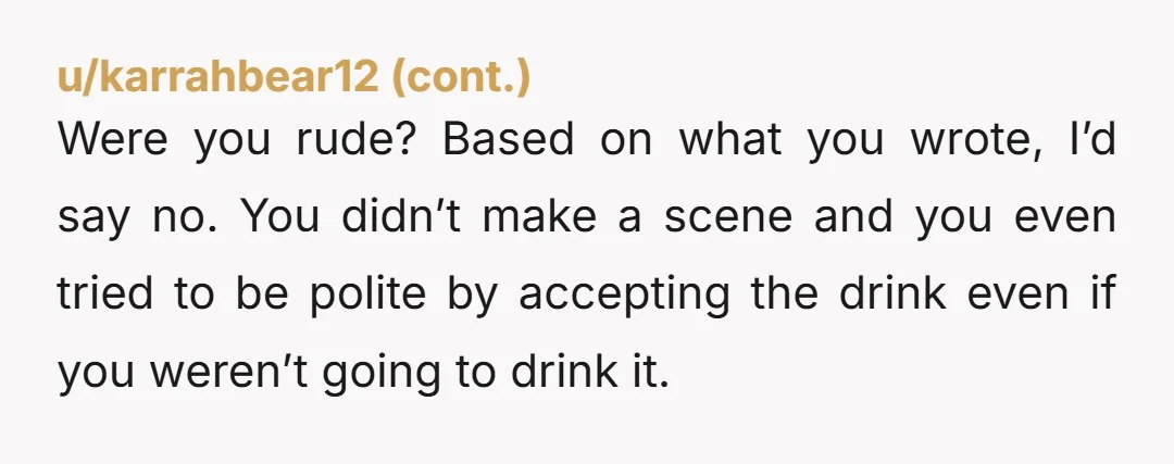 u/jaymietwitch NTA. Jokes about spiking your drink are never funny, nor is making fun of your OCD. This guy is TA and so is your friend for taking her side....