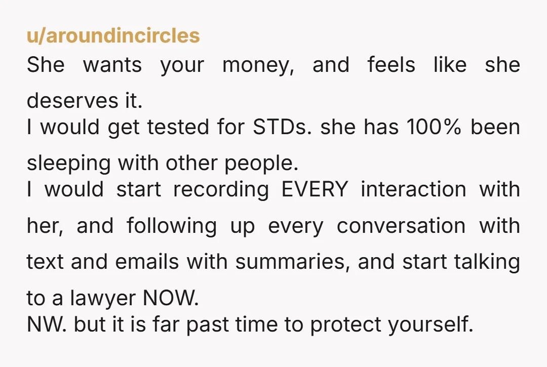 u/Durldactyle Get a lawyer… She clearly is not being a good partner. Does she even want to make it work for the sake of the child? Therapy is a great...