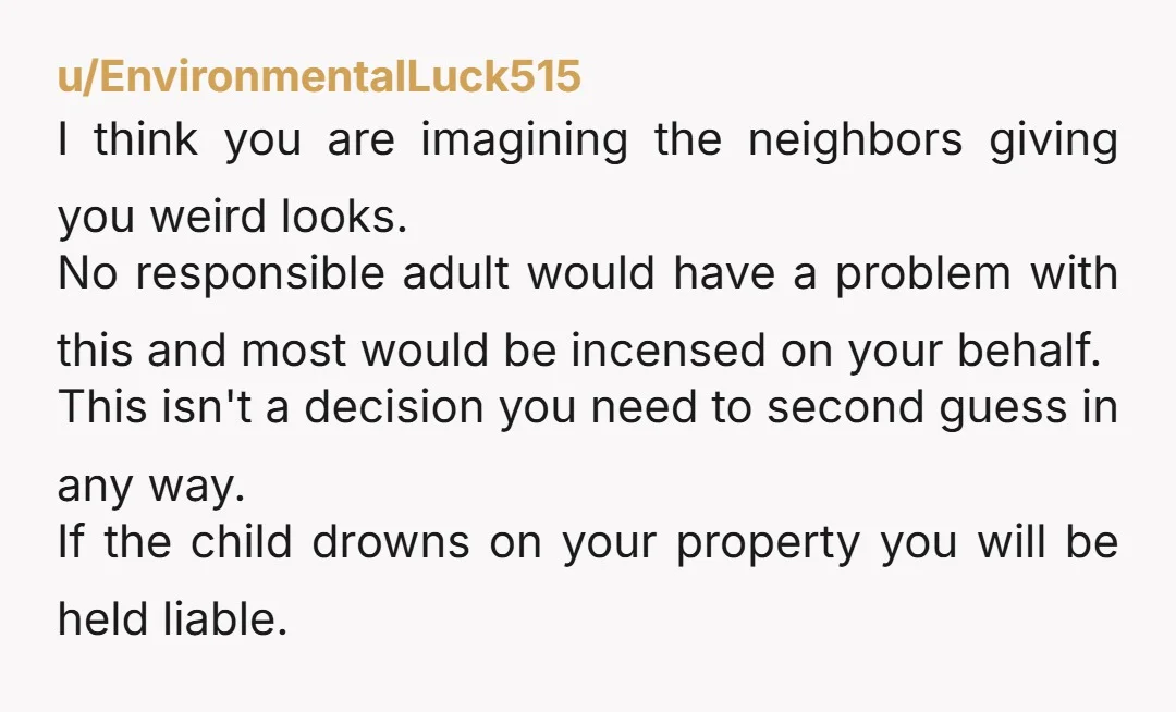 u/duskalyth their kid climbed in your fence into a pool and they just.. laughed?? that’s not “village”, that’s bad parenting