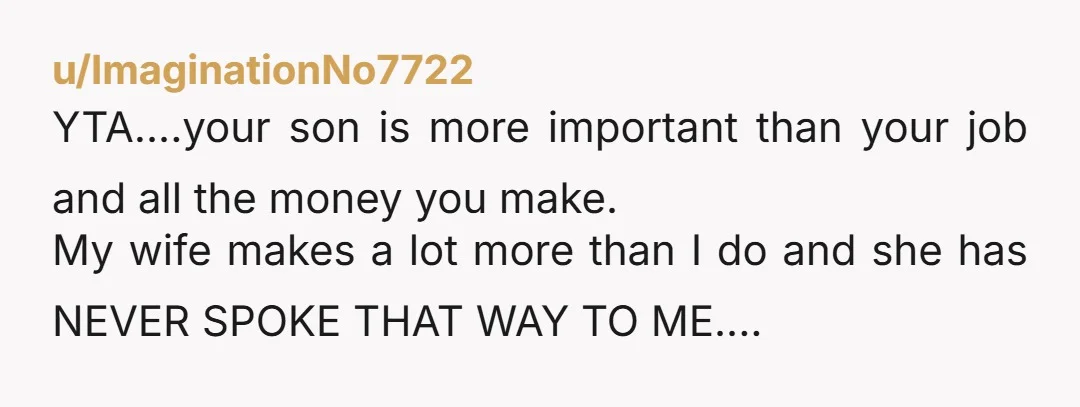 u/crazy_red3 This job means everything to her. As a stay at home mom, she already feels like she’s not important and you telling her the one thing that makes her...