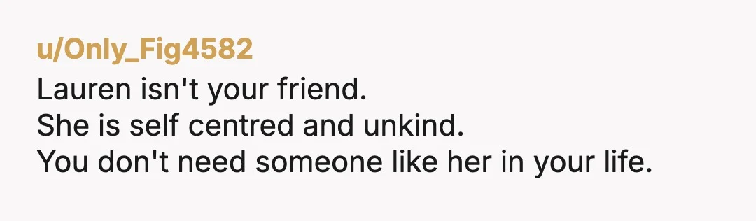 u/DameStorm
That girl is not your friend.
You did not overreact.
It has nothing to do with your diagnosis, it's about respect.
Find better friends.