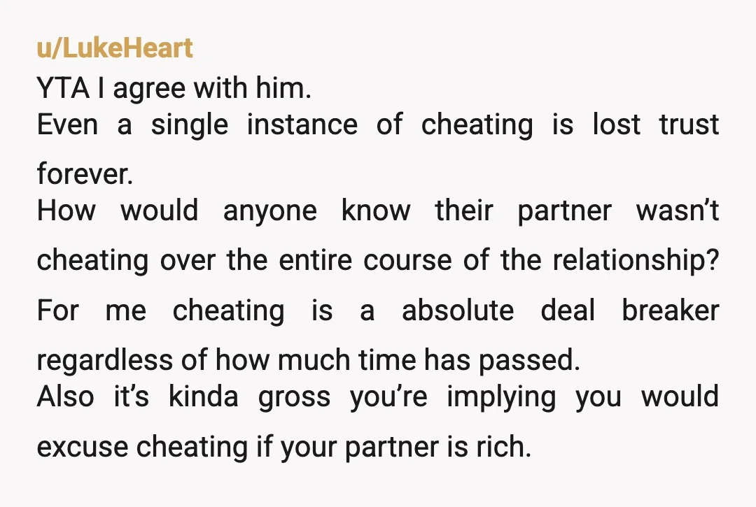 u/vyrus2021
You revealed that you don't actually view cheating to be entirely inexcusable.
I'm gonna go with NAH