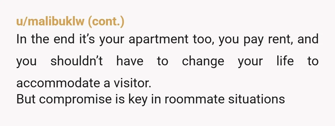 Additionally, I pay equal rent and felt like I had a right to be in the apartment. Key part of your statement there. If sana is worried that one day...