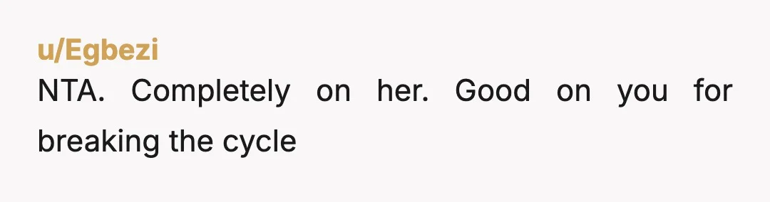 u/Veblen1 Comparing one to their parents is usually intended as an insult, and so some diplomatic rephrasing would have been wise. Your parents' rules were set, clearly, with the best...
