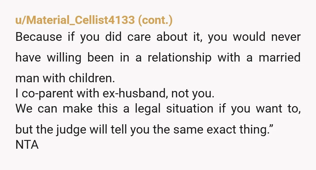 u/IndividualTop96 ” he married you not me, you having a say to ME about the kids is as dumb as me ever having a say in you and ex husband’s...