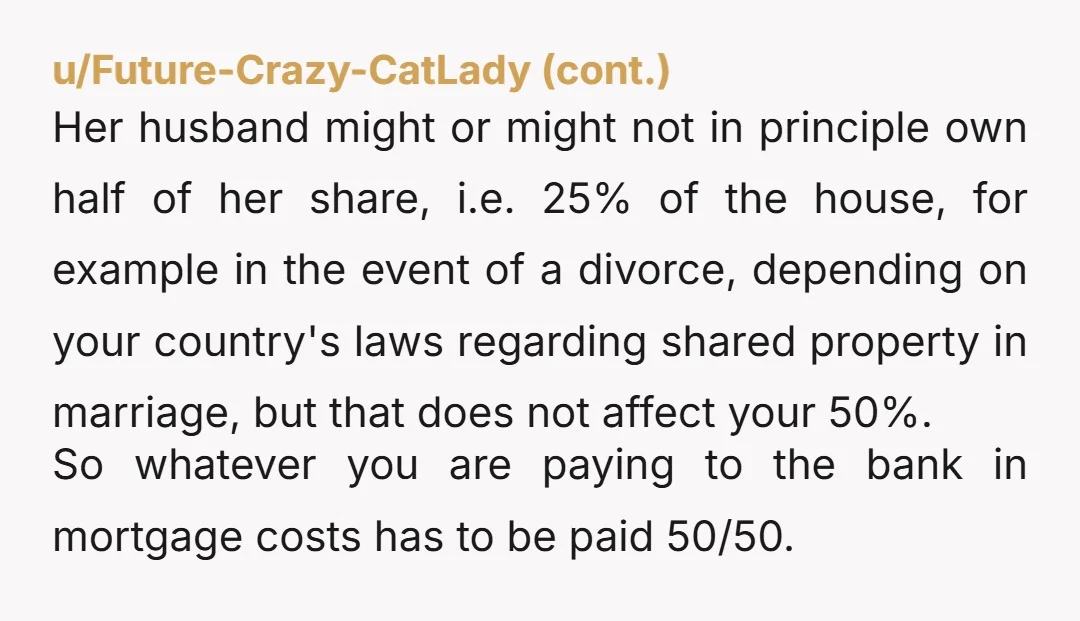 u/swillshop OP, (read this after your edit) You and your sister should pay 50/50 on the mortgage, property tax, homeowners insurance and any permanent improvements (e.g., new flooring, etc.). You...