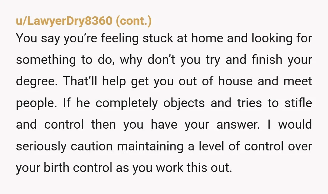 u/Nearby-Ad5666 If he wants you to be a homebound woman he needs to provide for your retirement now. If you don't work, you get no pension and if you split...