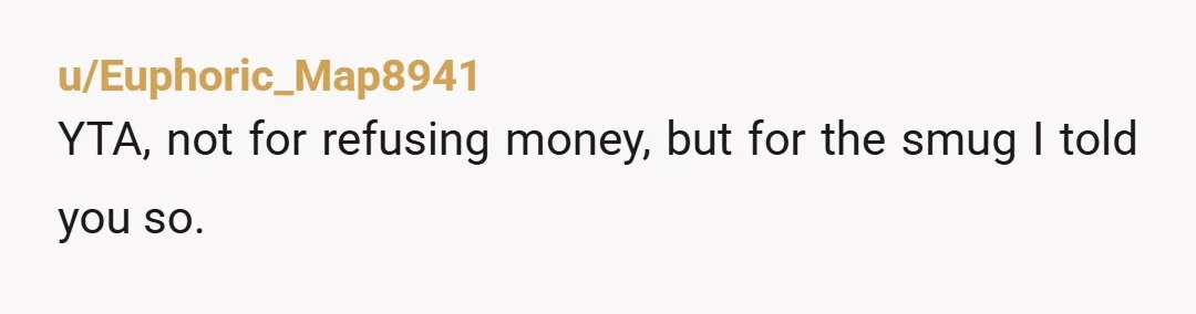 u/Dependant-Platypus82 NTA I have seen parents bail their kids out after they told them what the potential consequences are of what decision they make. Bailing them out becomes never-ending because...