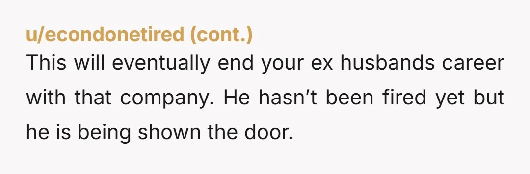 u/Competitive_Key_2981 To be clear, I'm not defending your husband or his co-workers. Your marriage appears to have been broken for a while and you both should have sought counseling rather...