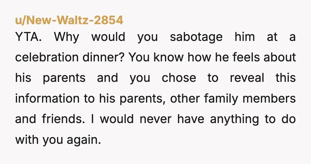 u/Prize-Chocolate998 YTA. You had good intentions, but you're right, it wasn't your place especially when Evan said they shouldn't know. At least they're trying to help him now, a silver...
