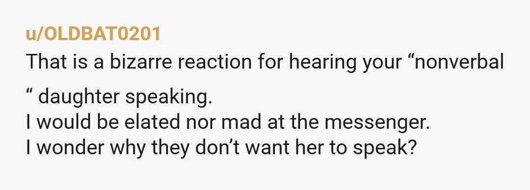u/Beanz4ever NTA and I'm horrified that this might be some sort of munchausen by proxy where she gets attention because she has a 'non-verbal' daughter. I am so suspicious that...