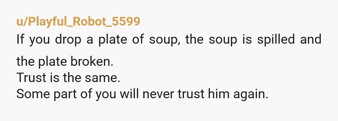 u/Ok_Werewolf2358 Divorce him - he literally sucks. You cannot repair this and you will never trust him the same again. You can be coparents and be civil but don't waste...