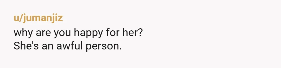 u/Curious-Resort4743
People generally don't change much, cheating will begin on the new guy when she gets bored and falls out of love