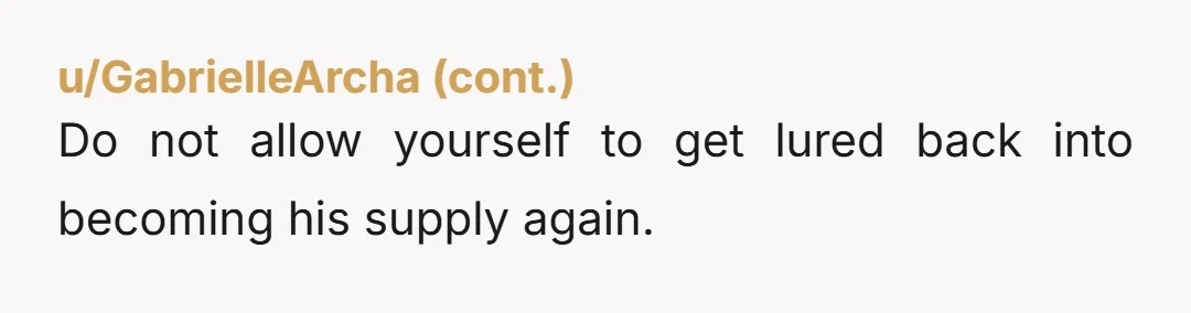u/PatientFuzzy6232 Dogged a bullet not having kids with a narcissistic emotional abuser.
