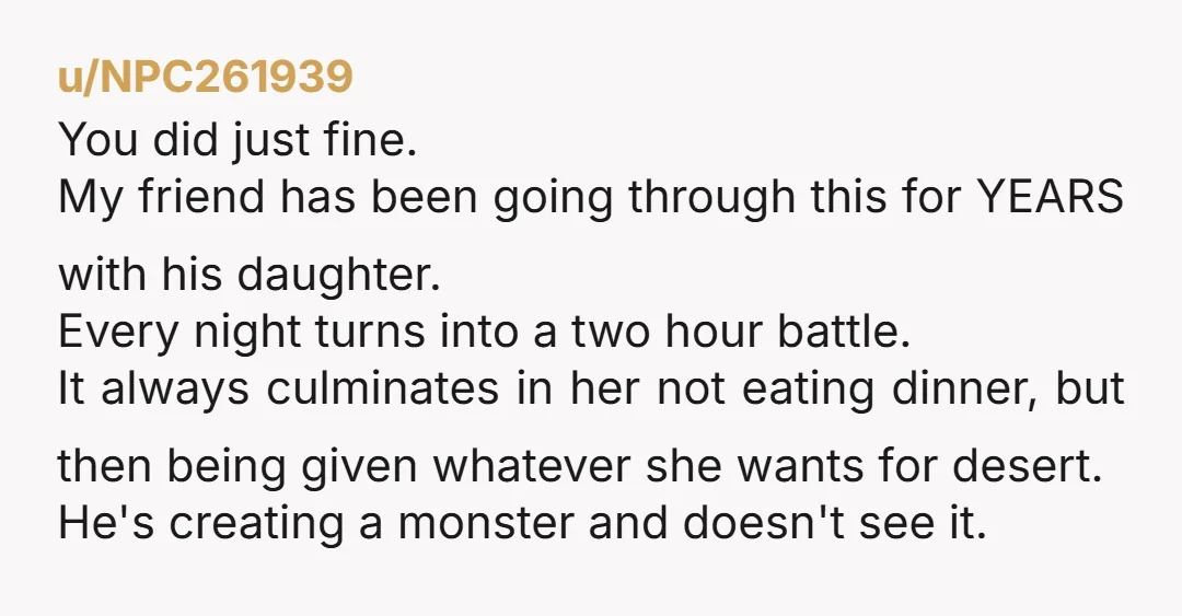 u/TeaseSnort_ You showed patience and tried to feed her without bending to every demand, setting boundaries doesn’t make you cruel, it makes you human.