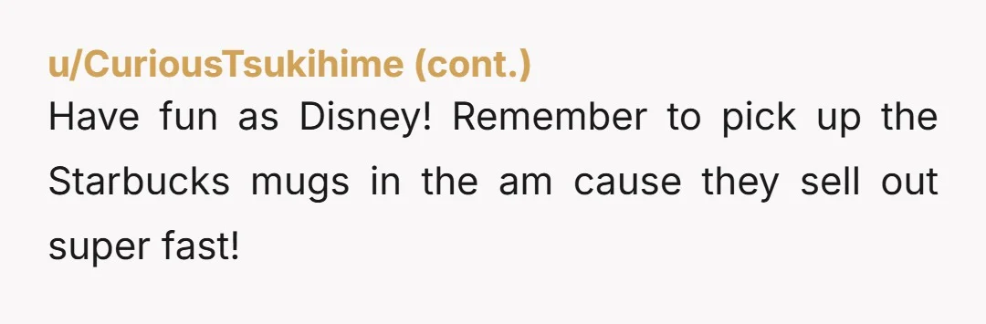 u/Fionaelaine4
OP- did something change this year that they suddenly can’t afford the annual family vacation? I’m confused as to why the audacity and entitlement started now