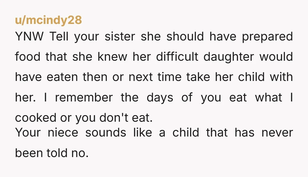 Instead of "how hard can it be" it might have been helpful for you to ask your sister what kind of things niece is eating (or for your sister to...