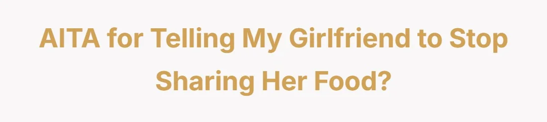 AITA for telling my girlfriend to stop sharing her food?