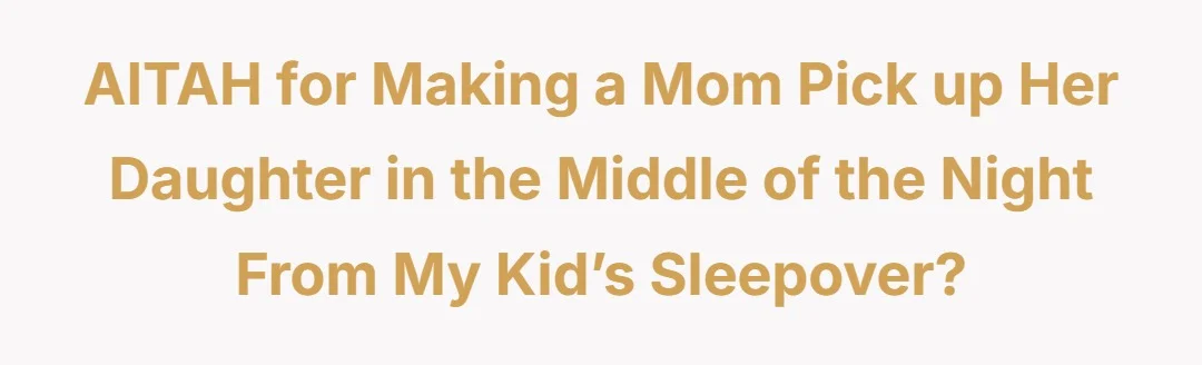 AITAH for making a mom pick up her daughter in the middle of the night from my kid’s sleepover?