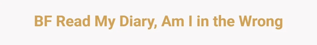 BF read my diary, am I in the wrong