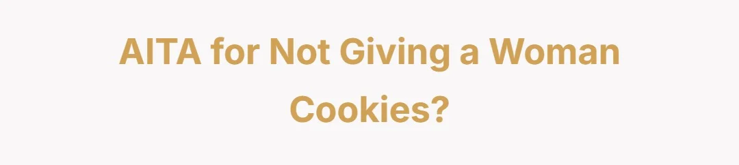 AITA for not giving a woman cookies?