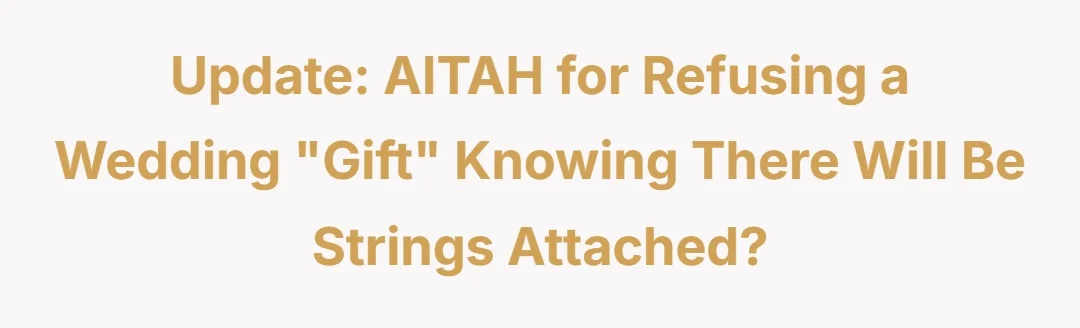 Update: AITAH for refusing a wedding "gift" knowing there will be strings attached?