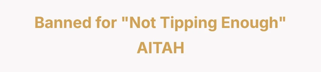 Banned for “not tipping enough” AITAH