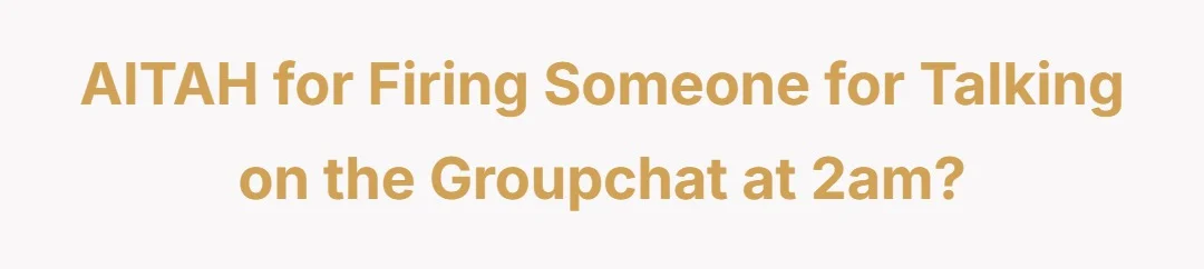 AITAH for firing someone for talking on the groupchat at 2am?