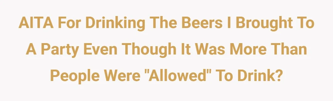 AITA for drinking the beers I brought to a party even though it was more than people were "allowed" to drink?