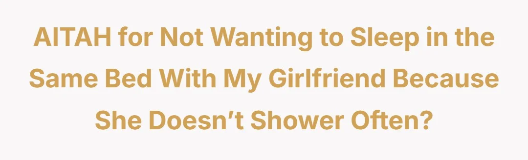 AITAH for not wanting to sleep in the same bed with my girlfriend because she doesn’t shower often?