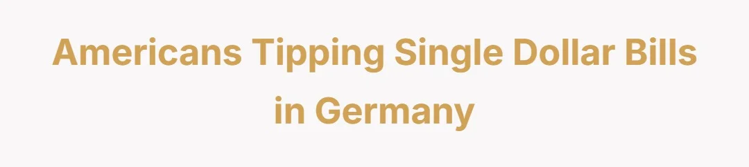 Americans tipping single Dollar bills in Germany
