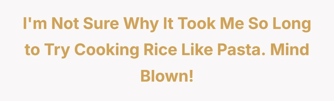 I'm Not Sure Why It Took Me So Long to Trying Cooking Rice Like Pasta. Mind Blown!