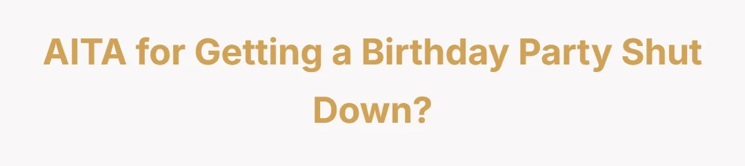 AITA for getting a birthday party shut down?