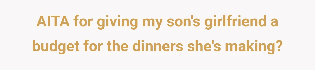 AITA for giving my son's girlfriend a budget for the dinners she's making?