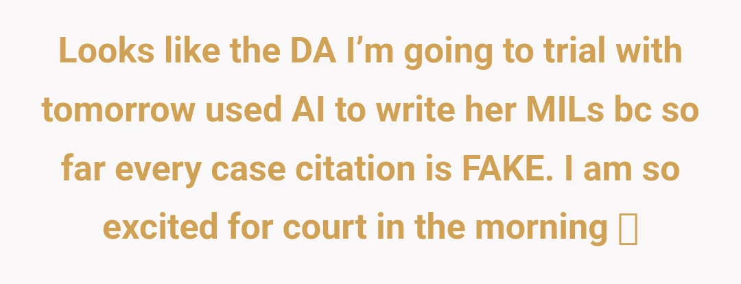 Looks like the DA I’m going to trial with tomorrow used AI to write her MILs bc so far every case citation is FAKE. I am so excited for court in the morning 🥰