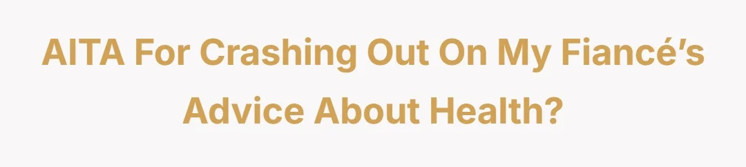 AITA for crashing out on my fiancé’s advice about health?