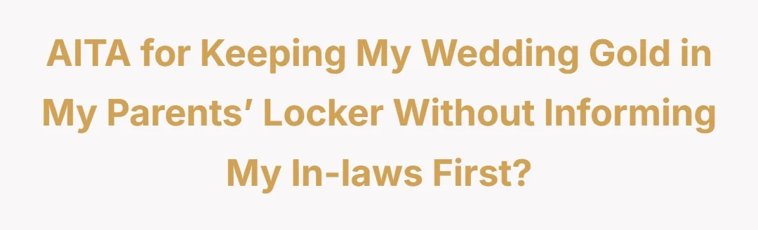 AITA for keeping my wedding gold in my parents’ locker without informing my in-laws first?