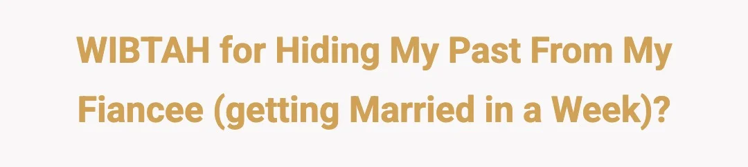 WIBTAH for hiding my past from my fiancee (getting married in a week)?
