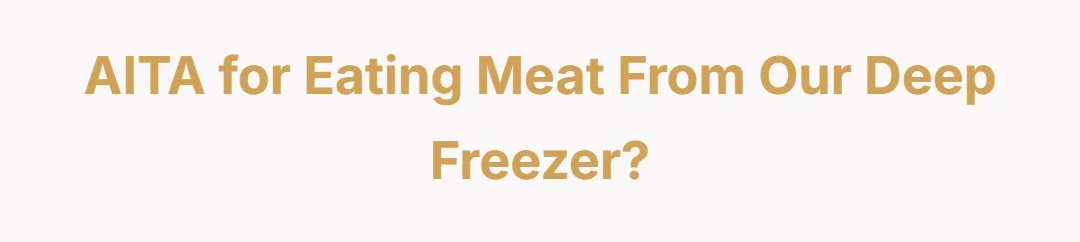 AITA for eating meat from our deep freezer?