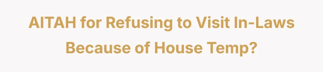 AITAH for refusing to visit in laws bc of house temp?