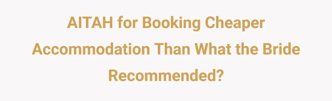 AITAH for booking cheaper accommodation than what the bride recommended?