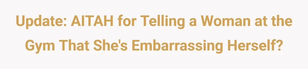 Update: AITAH for telling a woman at the gym that she's embarrassing herself?