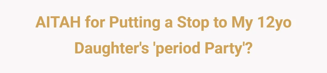AITAH for putting a stop to my 12yo daughter's 'period party'?