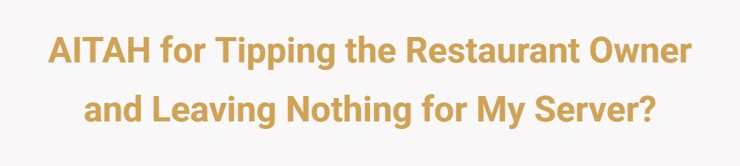 AITAH for tipping the restaurant owner and leaving nothing for my server?