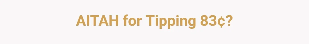 AITAH for tipping 83¢?