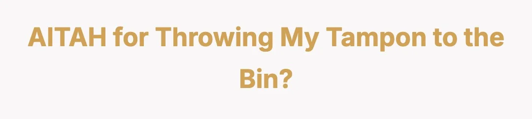 AITAH for throwing my tampon to the bin?