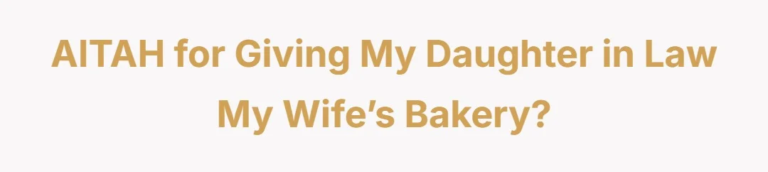 AITAH For giving my daughter in law my wife’s bakery?